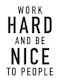 Quote Poster Work Hard Be Nice To People Pst25168 40cm X 50cm-61312pd156414