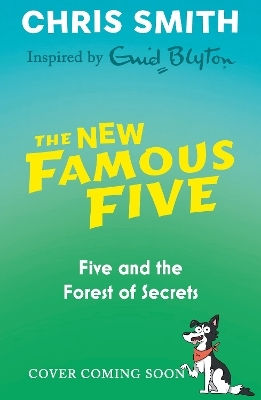 The New Famous Five: Five And The Forest Of Secrets: Book 3 Chris Smith Hodder Children's Books