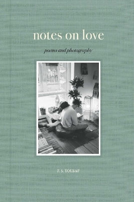 Notes On Love: Poems And Photography F.s. Yousaf Andrews Mcmeel Publishing