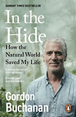 In The Hide: How The Natural World Saved My Life Gordon Buchanan Witness Books