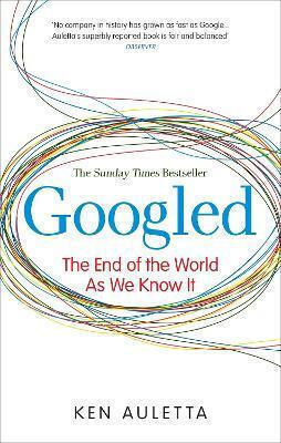 Googled: The End Of The World As We Know It Ken Auletta Virgin Books