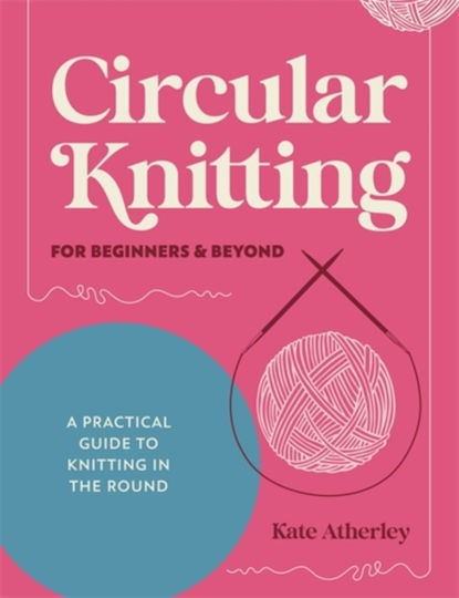 Circular Knitting For Beginners & Beyond - David & Charles - Paperback / Softback