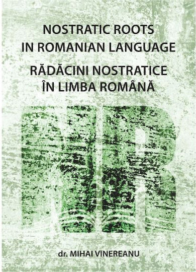 Radacini Nostratice In Limba Romana - Dr. Mihai Vinereanu Radacini Nostratice In Limba Romana - Dr. Mihai Vinereanu