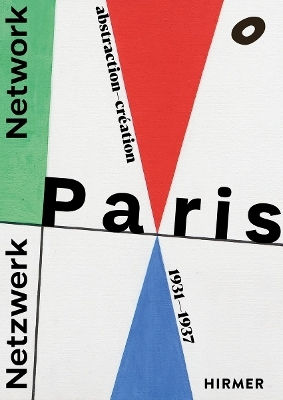 Network Paris (bilingual Edition): Abstraction-création 1931–1937 Hirmer Verlag Network Paris (bilingual Edition): Abstraction-création 1931–1937 Hirmer Verlag