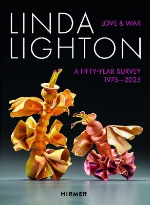 Linda Lighton: Love And War: A Fifty Year Survey, 1975-2025 Sara Morris Hirmer Verlag