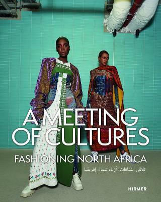 A Meeting Of Cultures: Fashioning North Africa Hirmer Verlag