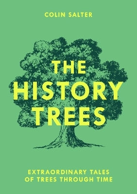 The History Trees Extraordinary Tales Of Trees Through Time Colin Salter Pavilion