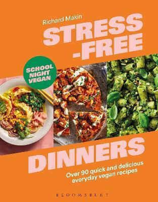 Stress-free Dinners Over 90 Quick And Delicious Everyday Vegan Recipes Richard Makin
