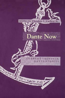 Dante Now: Current Trends In Dante Studies University Of Notre Dame Press