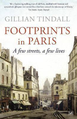 Footprints In Paris A Few Streets A Few Lives Gillian Tindall