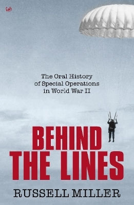 Behind The Lines The Oral Of Special Operations In World War Ii Russell Miller