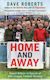 Home And Away Round Britain In Search Of Non-league Football Nirvana Dave Roberts Bantam Transworld Publishers A Division Of The Random House Group