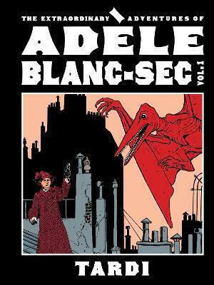 The Extraordinary Adventures Of Adèle Sec Vol 1 Tardi HC