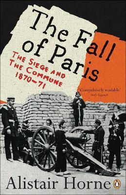 The Fall Of Paris The Siege And The Commune 1870-71 Alistair Horne