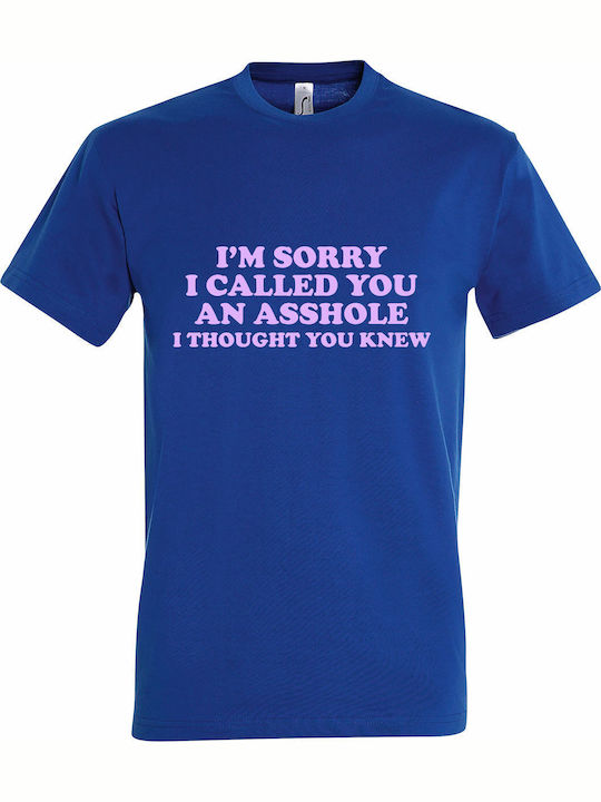 Тениска Унисекс I'm Sorry I Called You An Asshole I Thought You Knew Funny Quote Кралско Синя