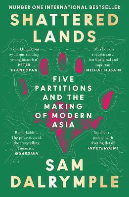 Shattered Lands Five Partitions And The Making Of Modern Asia Sam Dalrymple