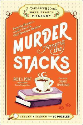 Murder Among The Stacks Book 1 Solve The Puzzles—and The Plot Of A Cozy Bookstore Mystery Rosie A Point