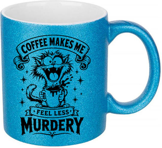 White Ceramic Mug 330ml Glitter Blue Coffee Makes Me Feel Less Murdery Dp9257