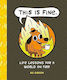 This Is Fine Life Lessons For A World On Fire Kc Adult