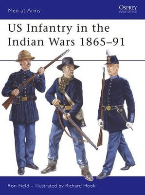 Us Infantry In The Indian Wars 1865–91 Ron Field