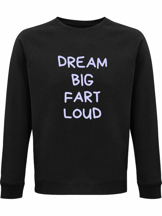 Sweatshirt Organic Unisex " Dream Big Fart Loud...