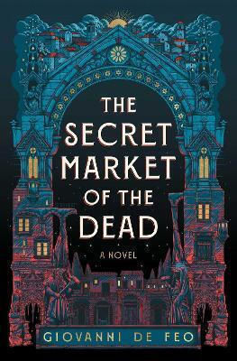 The Secret Market Of The Dead Giovanni De Feo Saga Press