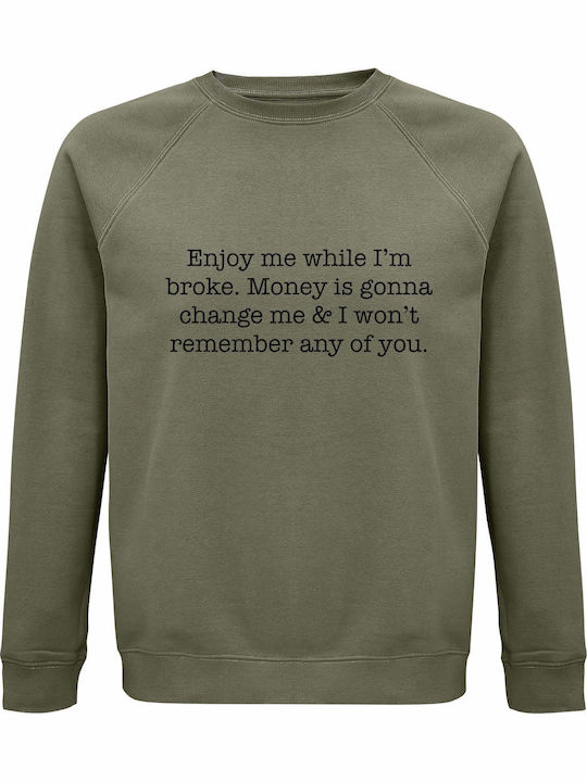 Sweatshirt Organic Unisex " Enjoy Me Broke Money Is Going Change Me Funny Quote " Khaki