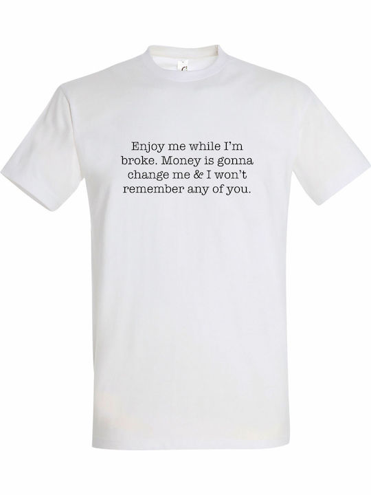 Tricou Unisex Enjoy Me Broke Money Is Going Cha...