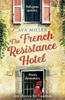The French Resistance Hotel: A Sweeping, One-of-a-kind Ww2 Historical Fiction Novel For 2026, Inspired By An Incredible True Story Ava Miller Hodder & Stoughton