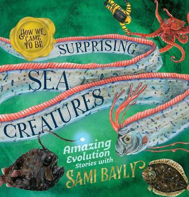 How We Came To Be Surprising Sea Creatures Sami Bayly How We Came To Be Surprising Sea Creatures Sami Bayly