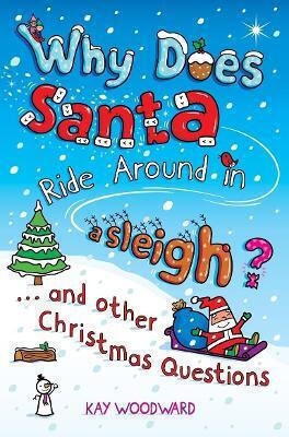 Why Does Santa Ride Around In A Sleigh? Other Christmas Questions Kay Woodward Why Does Santa Ride Around In A Sleigh And Other Christmas Questions Kay Woodward