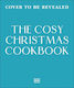 The Cosy Christmas Cookbook Fabulously Festive Recipes To Celebrate The Season