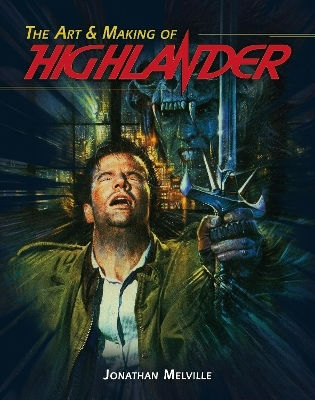 The Art & Making Of Highlander Jonathan Melville Titan Books Ltd