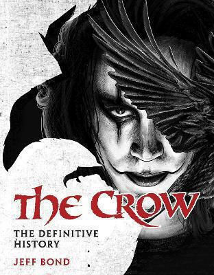 The Crow: The Definitive History Jeff Bond Titan Books Ltd