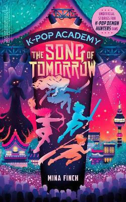 K-pop Academy: Song Of Tomorrow: Unofficial Adventure Stories For K-pop Demon Hunters Fans Mina Finch Arcade