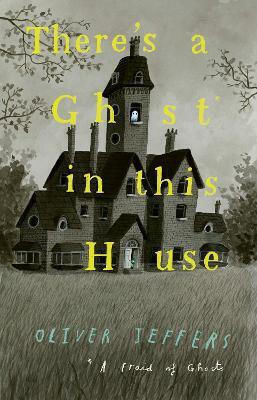 There’s A Ghost In This House Oliver Jeffers Harpercollins There’s A Ghost In This House Oliver Jeffers Harpercollins