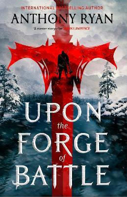 Upon The Forge Of Battle: Book Three Of The Age Of Wrath Anthony Ryan Orbit