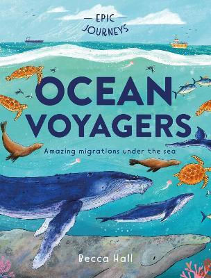 Epic Journeys: Ocean Voyagers Becca Hall Welbeck Children's Books