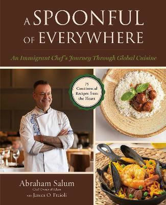 A Spoonful Of Everywhere: An Immigrant Chef's Journey Through Global Cuisine (75 Continental Recipes From The Heart) James O. Fraioli Skyhorse Publishing