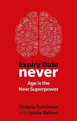 Expiry Date Never: Age Is The New Superpower Louise Ballard Pearson Business