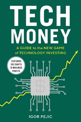 Tech Money: A Guide To The New Game Of Technology Investing Igor Pejic Diversion Books