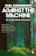 Against The Machine: On The Unmaking Of Humanity Paul Kingsnorth Penguin