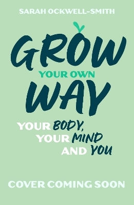 Grow Your Own Way Your Body Your Mind And You Sarah Ockwell Smith Grow Your Own Way Your Body Your Mind And You Sarah Ockwell Smith