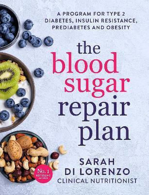 The Blood Sugar Repair Plan: A Program For type 2 Diabetes, Insulin Resistance, Prediabetes And Obesity Sarah Di Lorenzo Simon & Schuster Australia