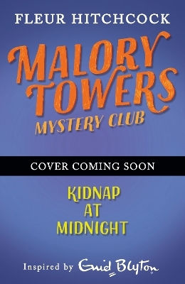 Malory Towers Mystery Club: Malory Towers Mystery Club: Book 1 - Kidnap At Midnight Fleur Hitchcock Hodder Children's Books