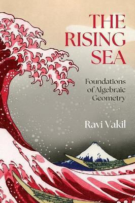 The Rising Sea: Foundations Of Algebraic Geometry Ravi Vakil Princeton University Press