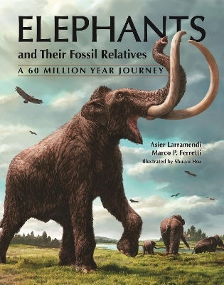 Elephants And Their Fossil Relatives: A 60 Million Year Journey Marco P. Ferretti Princeton University Press