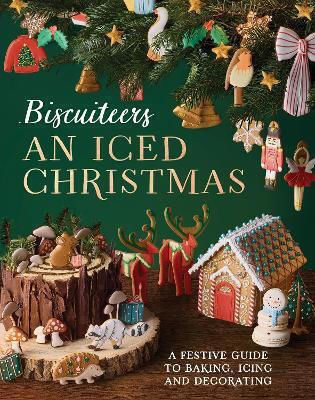 An Iced Christmas The Biscuiteers Festive Guide To Baking Icing And Decorating Harriet Hastings