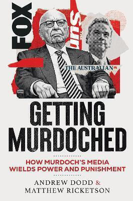 Getting Murdoched How Murdoch’s Media Wields Power And Punishment Matthew Ricketson