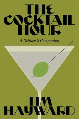 The Cocktail Hour A Drinker’s Companion Tim Hayward